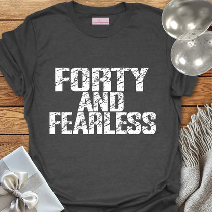 Forty and Fearless T-Shirt
