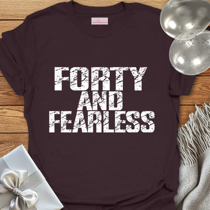 Forty and Fearless T-Shirt