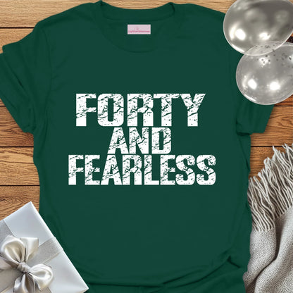 Forty and Fearless T-Shirt