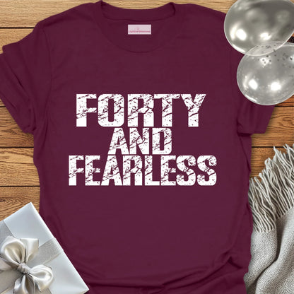 Forty and Fearless T-Shirt