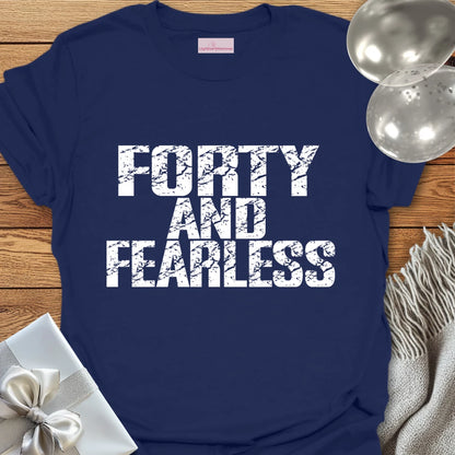 Forty and Fearless T-Shirt