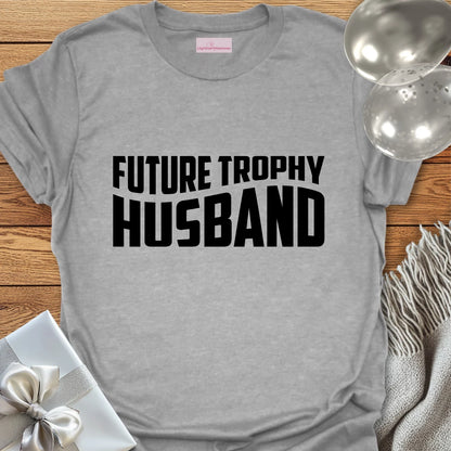 Future Trophy Husband - Engagement T-Shirt