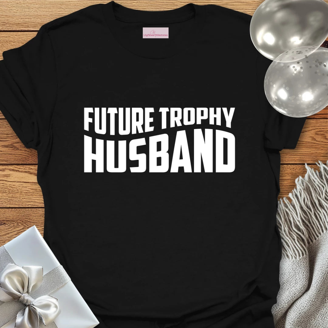 Future Trophy Husband - Engagement T-Shirt
