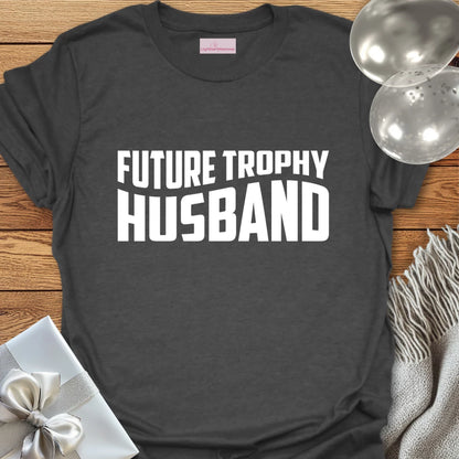 Future Trophy Husband - Engagement T-Shirt