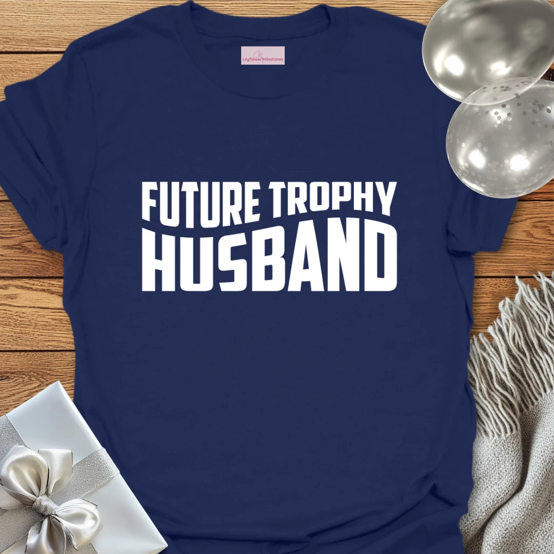 Future Trophy Husband - Engagement T-Shirt