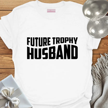 Future Trophy Husband - Engagement T-Shirt