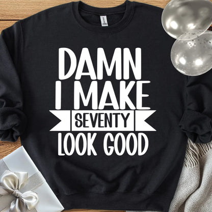Damn I Make Seventy Look Good - Classic 70th Birthday Sweatshirt