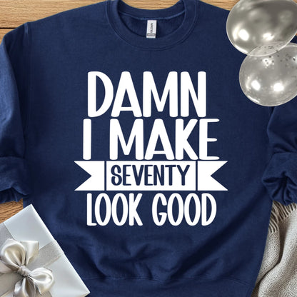 Damn I Make Seventy Look Good - Classic 70th Birthday Sweatshirt