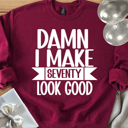 Damn I Make Seventy Look Good - Classic 70th Birthday Sweatshirt