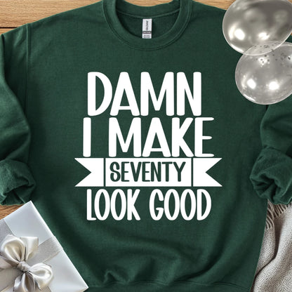 Damn I Make Seventy Look Good - Classic 70th Birthday Sweatshirt