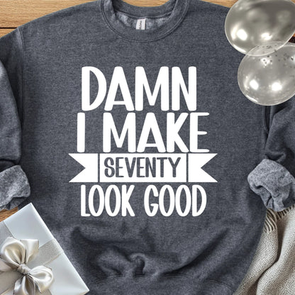 Damn I Make Seventy Look Good - Classic 70th Birthday Sweatshirt