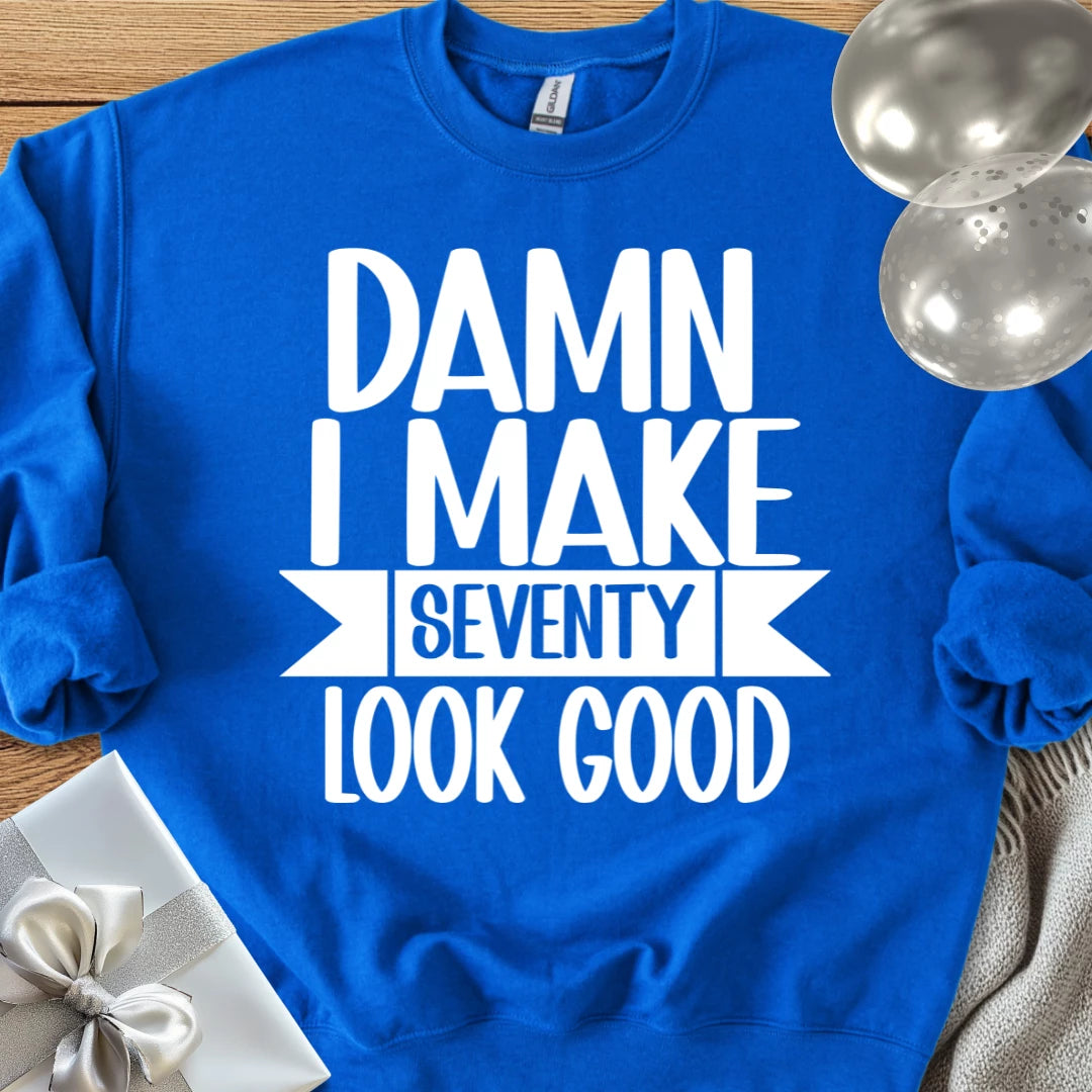 Damn I Make Seventy Look Good - Classic 70th Birthday Sweatshirt