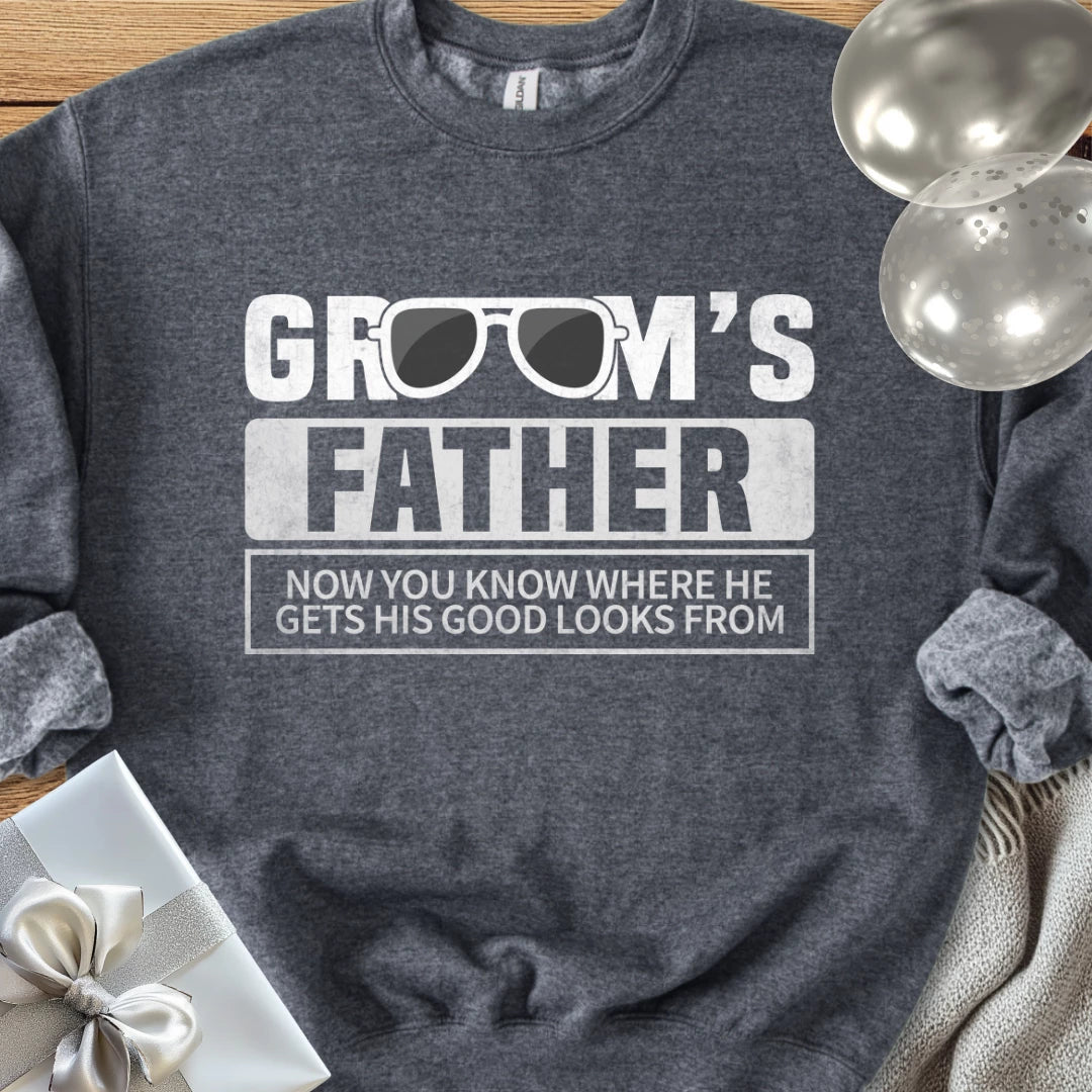 Groom's Father, Now You Know Where He Gets His Good Looks From Classic Sweatshirt