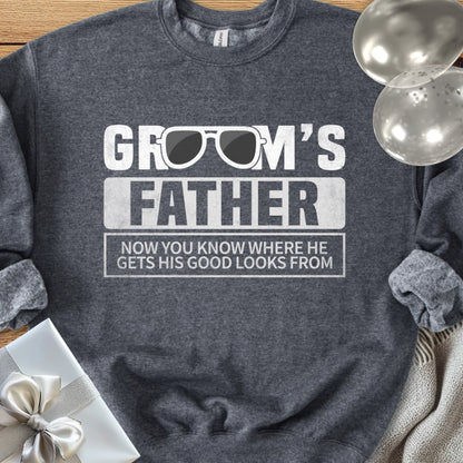 Groom's Father, Now You Know Where He Gets His Good Looks From Classic Sweatshirt