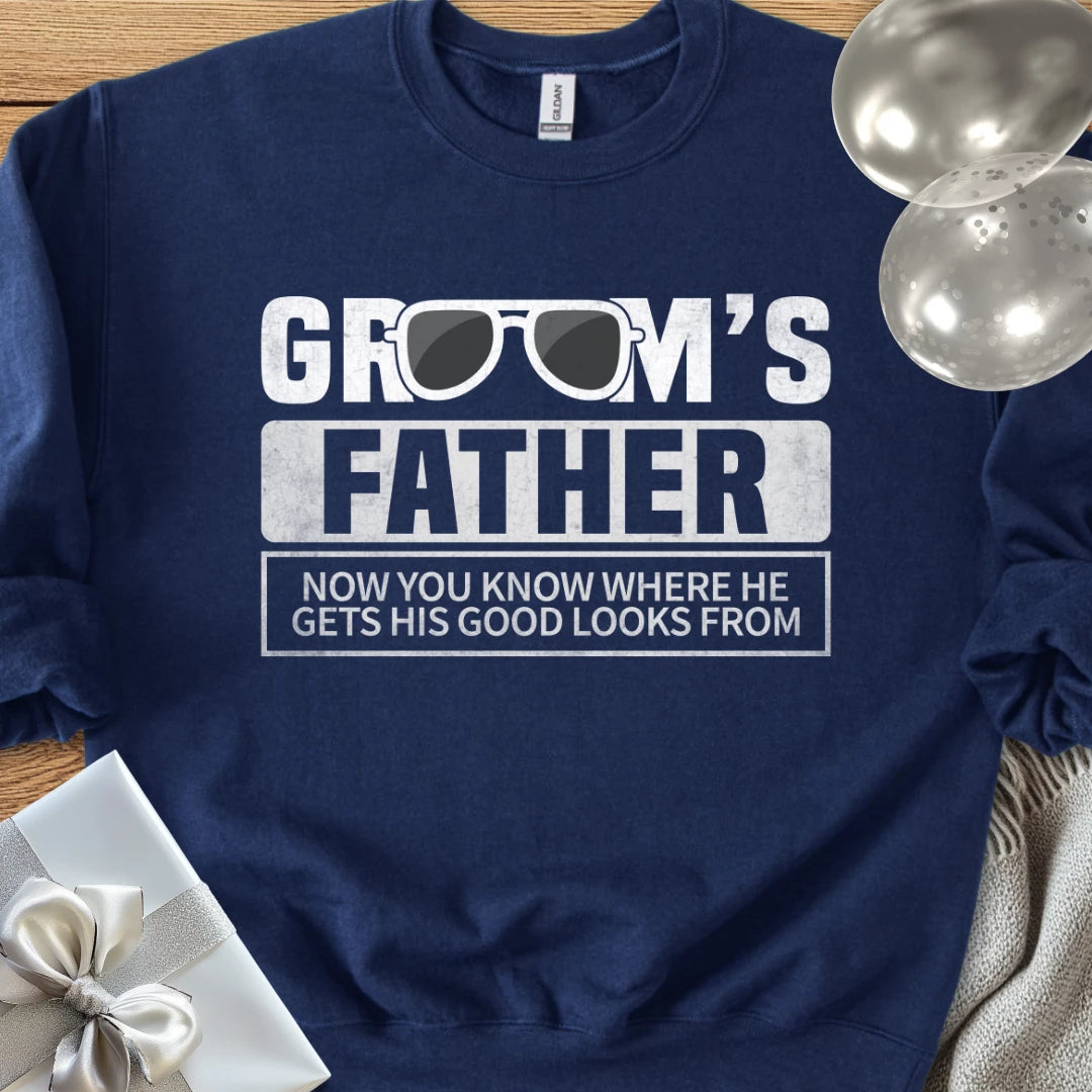 Groom's Father, Now You Know Where He Gets His Good Looks From Classic Sweatshirt