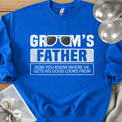 Groom's Father, Now You Know Where He Gets His Good Looks From Classic Sweatshirt