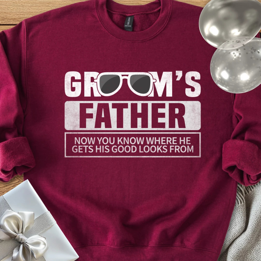 Groom's Father, Now You Know Where He Gets His Good Looks From Classic Sweatshirt