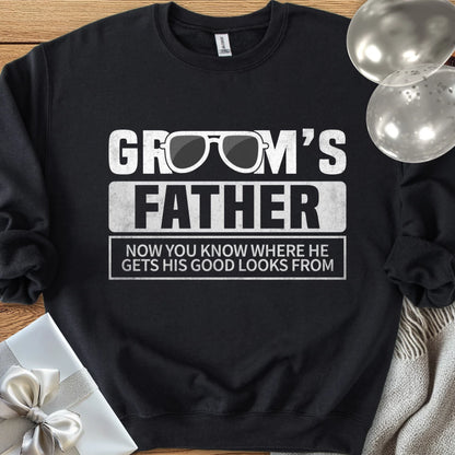 Groom's Father, Now You Know Where He Gets His Good Looks From Classic Sweatshirt