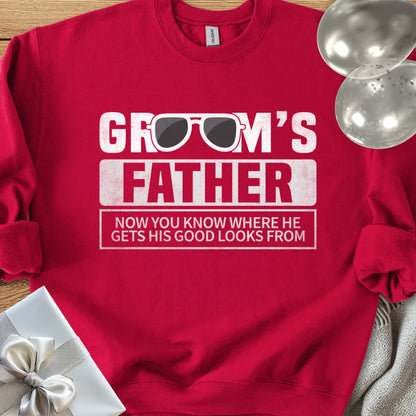 Groom's Father, Now You Know Where He Gets His Good Looks From Classic Sweatshirt
