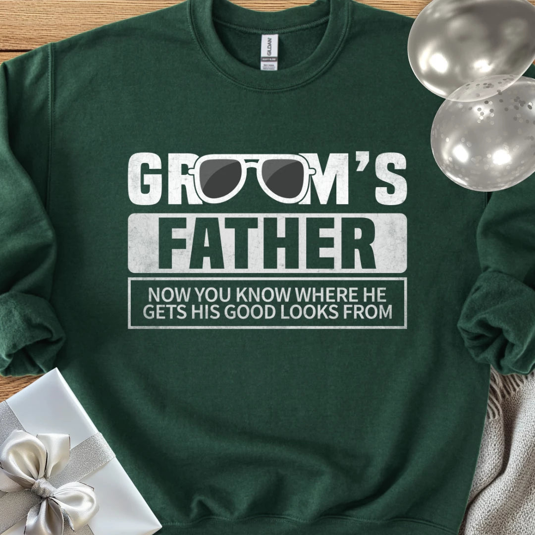 Groom's Father, Now You Know Where He Gets His Good Looks From Classic Sweatshirt