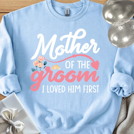 Mother of the Groom, I Loved Him First Classic Sweatshirt
