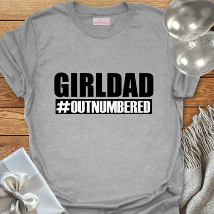 Girl Dad #Outnumbered - Parenting T-Shirt