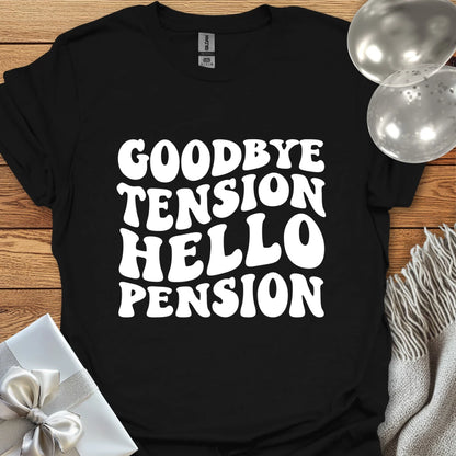 Goodbye Tension, Hello Pension (wavy text) - Retirement T-Shirt