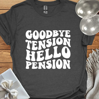 Goodbye Tension, Hello Pension (wavy text) - Retirement T-Shirt