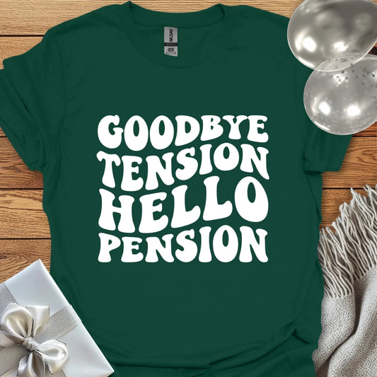 Goodbye Tension, Hello Pension (wavy text) - Retirement T-Shirt