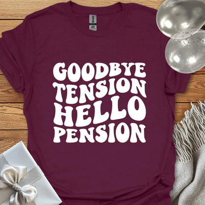 Goodbye Tension, Hello Pension (wavy text) - Retirement T-Shirt