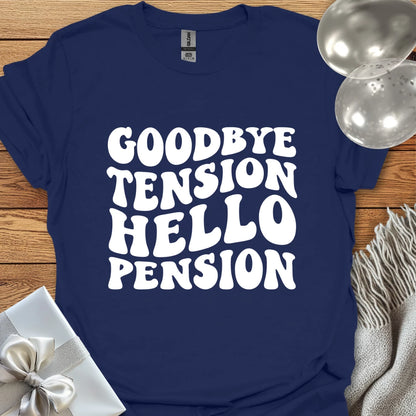 Goodbye Tension, Hello Pension (wavy text) - Retirement T-Shirt