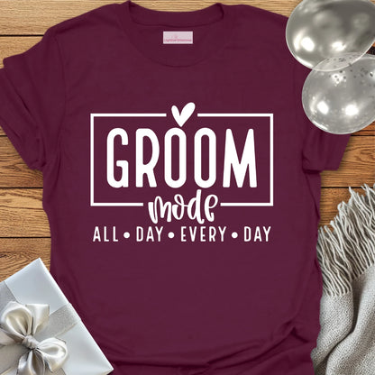 Groom Mode, All Day, Everyday - Wedding T-Shirt