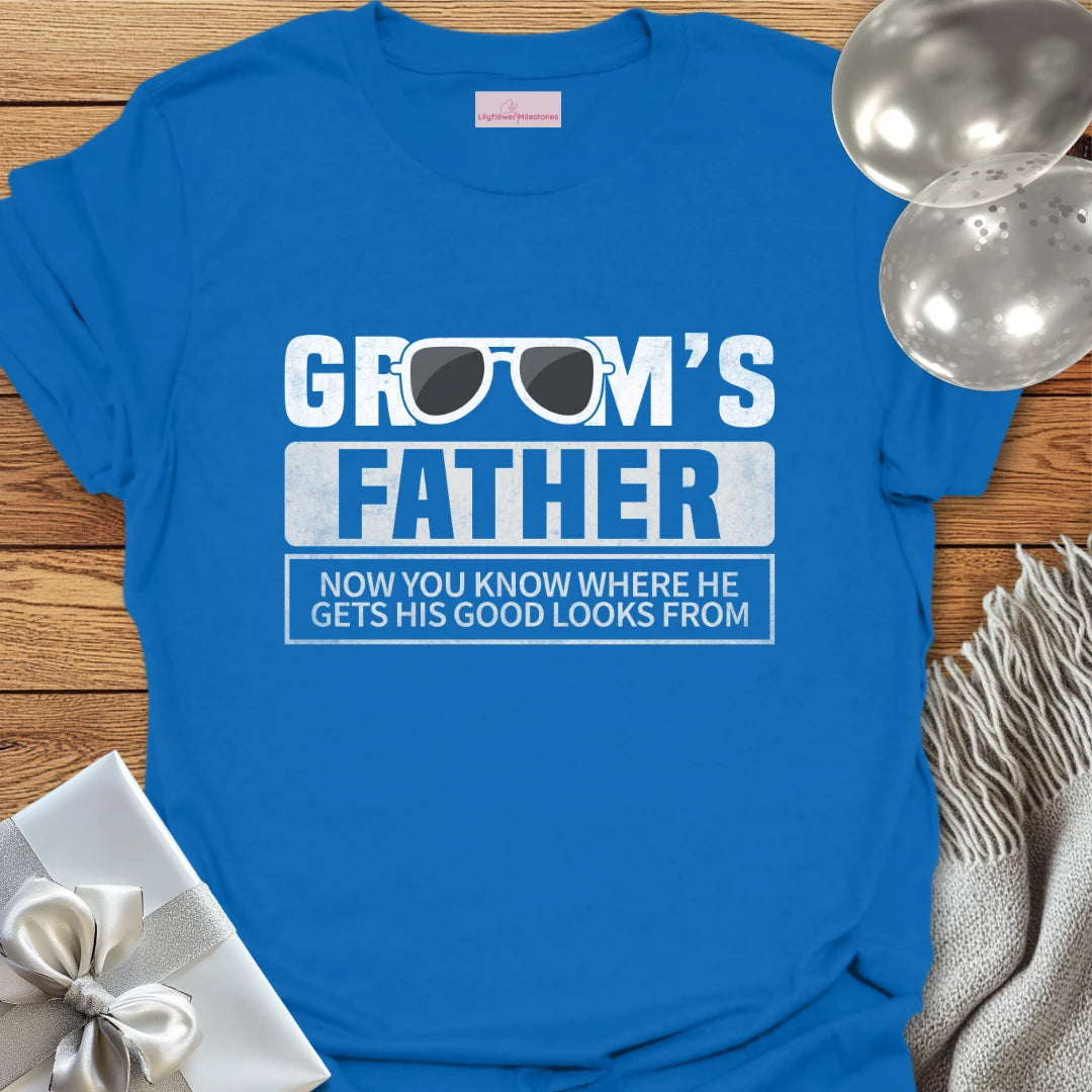 Groom’s Father, Now You Know Where He Gets His Good Looks From T-Shirt