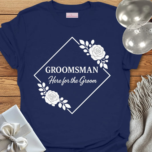 Groomsman, Here for the Groom Wedding T-Shirt