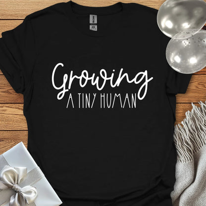 Growing a Tiny Human - Pregnancy T-Shirt