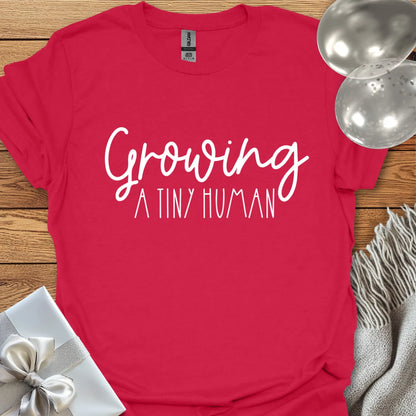 Growing a Tiny Human - Pregnancy T-Shirt