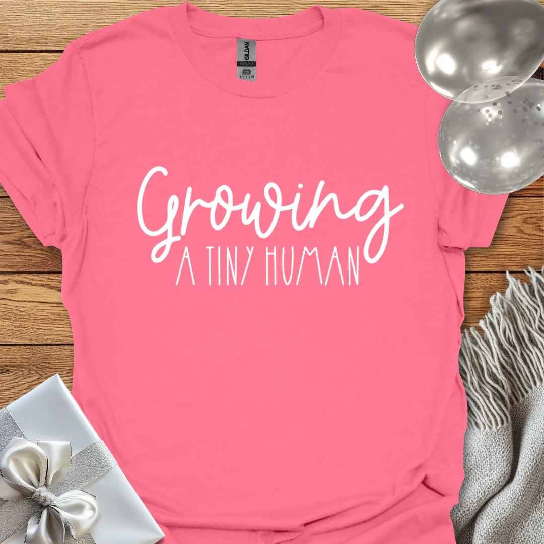 Growing a Tiny Human - Pregnancy T-Shirt