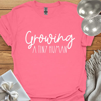 Growing a Tiny Human - Pregnancy T-Shirt