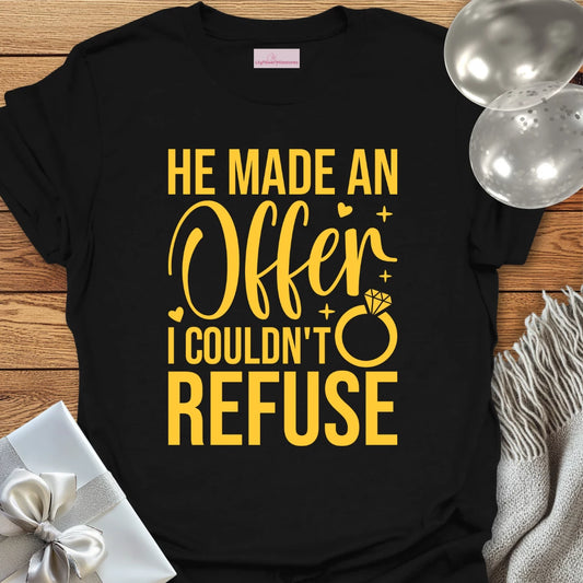 He Made an Offer I Couldn't Refuse - Engagement T-Shirt