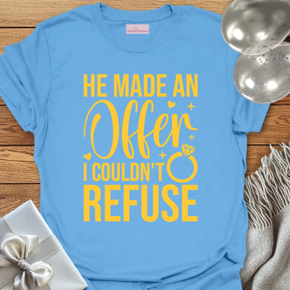 He Made an Offer I Couldn't Refuse - Engagement T-Shirt