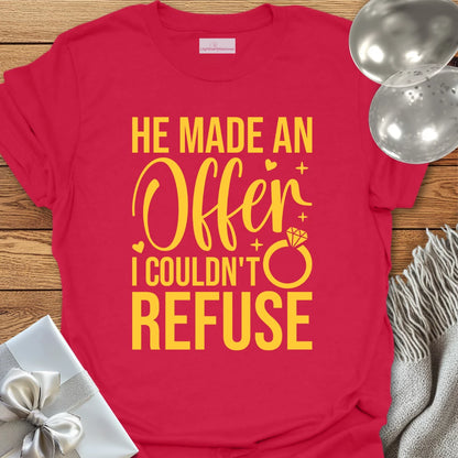 He Made an Offer I Couldn't Refuse - Engagement T-Shirt