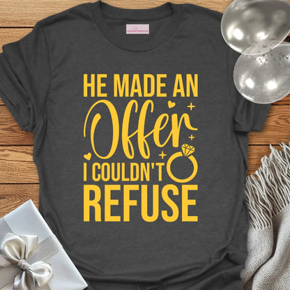 He Made an Offer I Couldn't Refuse - Engagement T-Shirt