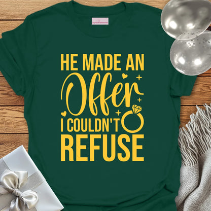 He Made an Offer I Couldn't Refuse - Engagement T-Shirt