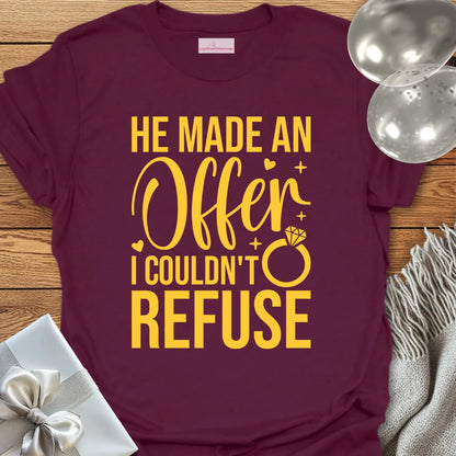 He Made an Offer I Couldn't Refuse - Engagement T-Shirt
