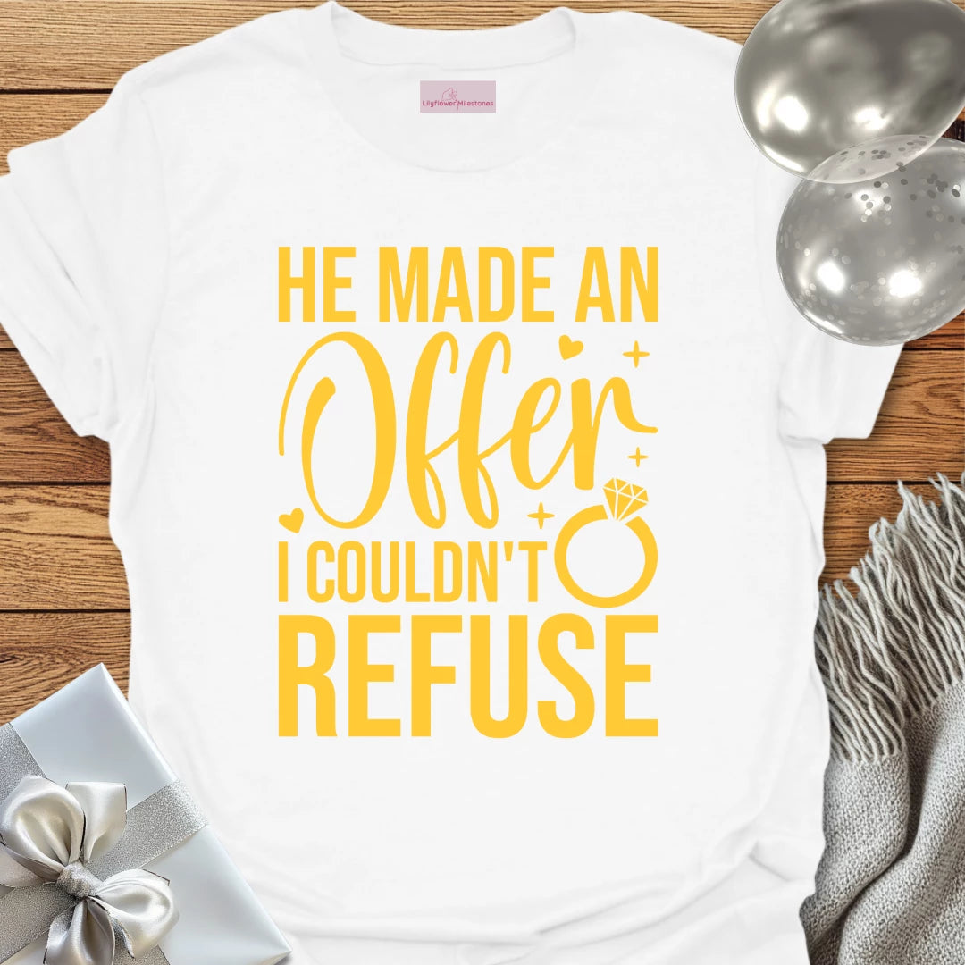 He Made an Offer I Couldn't Refuse - Engagement T-Shirt