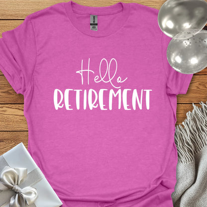 Hello Retirement - Retirement T-Shirt
