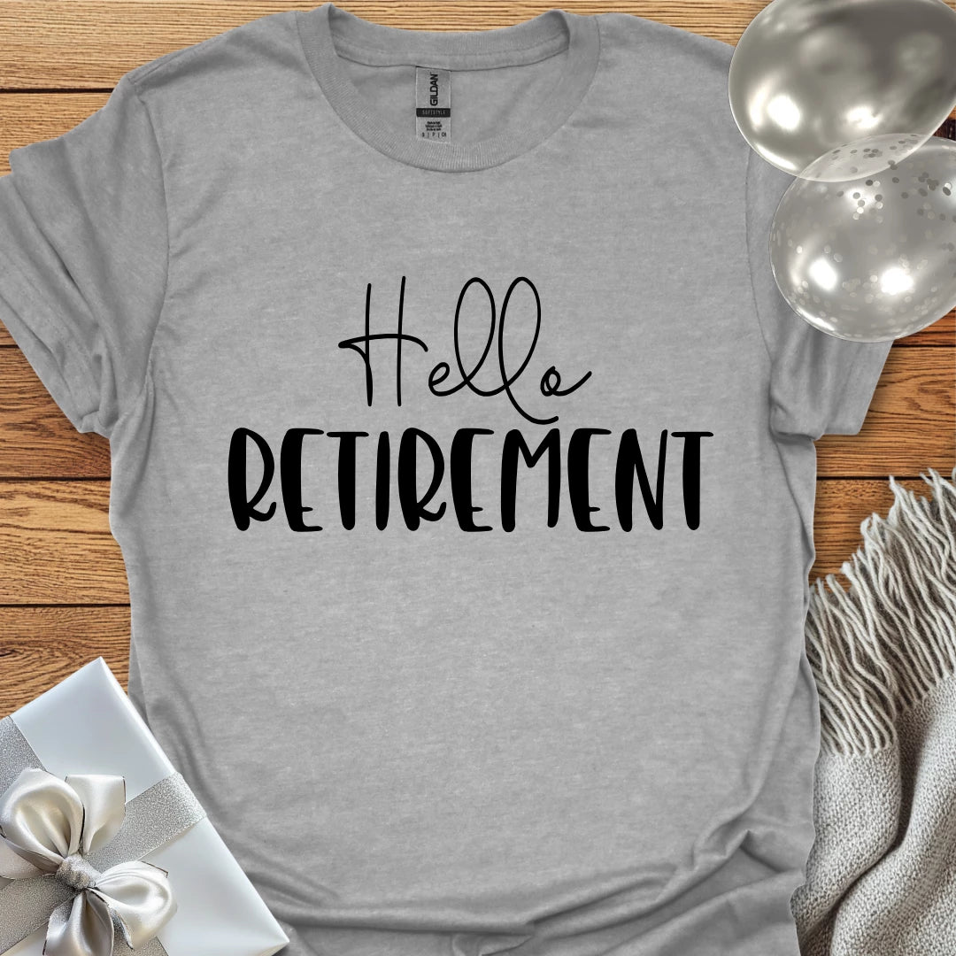Hello Retirement - Retirement T-Shirt