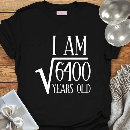 I am Square Root of 6400 Years Old - 80th Birthday T-Shirt