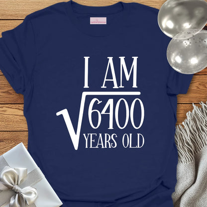 I am Square Root of 6400 Years Old - 80th Birthday T-Shirt