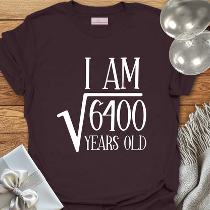 I am Square Root of 6400 Years Old - 80th Birthday T-Shirt